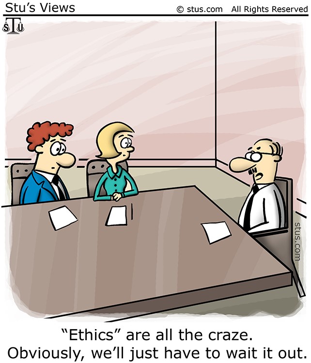Ethics are all the craze. Obviously, we'll just have to wait it out. -- cartoon image